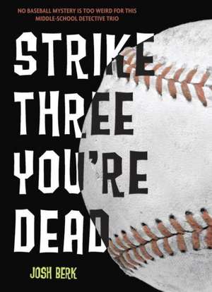 Strike Three, You're Dead de Josh Berk