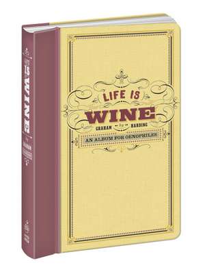 Life Is Wine Journal: An Album for Oenophiles de Graham Harding