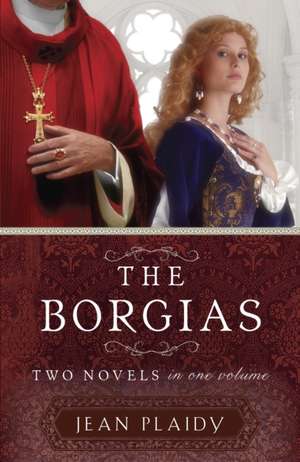 The Borgias: Two Novels in One Volume de Jean Plaidy