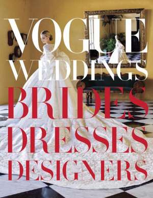 Vogue Weddings: Brides, Dresses, Designers de Hamish Bowles