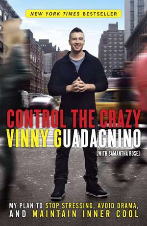 Control the Crazy: My Plan to Stop Stressing, Avoid Drama, and Maintain Inner Cool de Vinny Guadagnino