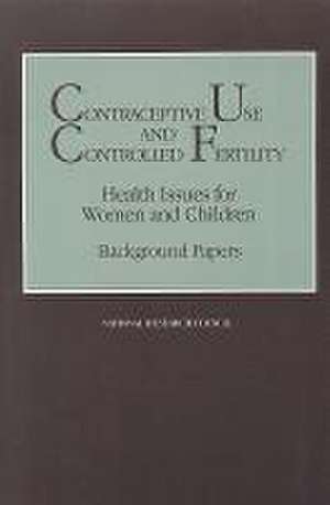 Contraceptive Use and Controlled Fertility de National Research Council