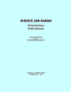 Science and Babies: Private Decisions, Public Dilemmas de Suzanne Wymelenberg