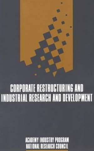 Corporate Restructuring and Industrial Research and Development de National Academy Of Engineering