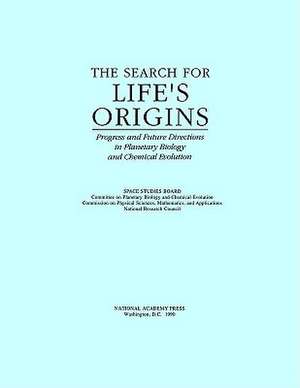 The Search for Life's Origins: Progress and Future Directions in Planetary Biology and Chemical Evolution de National Research Council