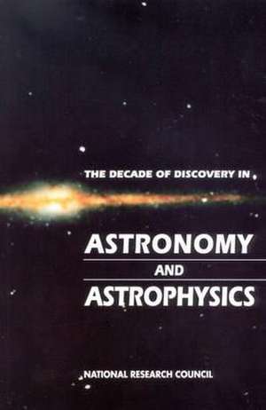 The Decade of Discovery in Astronomy and Astrophysics de National Research Council