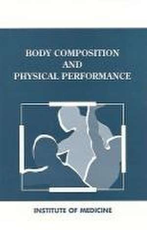 Body Composition and Physical Performance de Institute Of Medicine