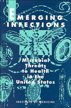 Emerging Infections: Microbial Threats to Health in the United States de Institute of Medicine