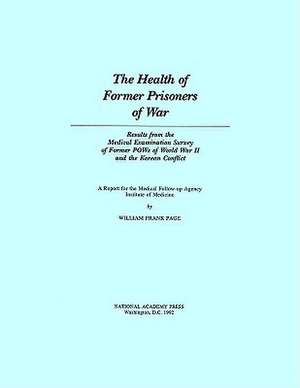 The Health of Former Prisoners of War: Results from the Medical Examination Survey of Former POWs of World War II and the Korean Conflict de Institute of Medicine