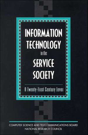 Information Technology in the Service Society: A Twenty-First Century Lever de Committee to Study the Impact of Info