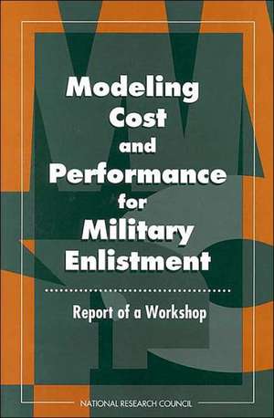 Modeling Cost and Performance for Military Enlistment: Report of a Workshop de Commission on Behavioral & Social Scienc