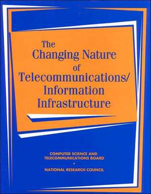 The Changing Nature of Telecommunications/ Information Infrastructure de National Academy Press