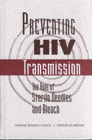 Preventing HIV Transmission: The Role of Sterile Needles and Bleach de National Research Council