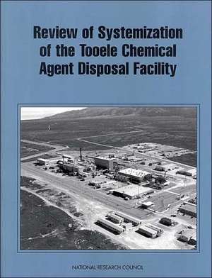 Review of the Systemization of the Tooele Chemical Agent Disposal Facility de National Research Council