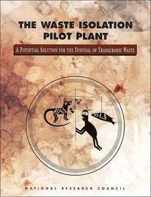 The Waste Isolation Pilot Plant: A Potential Solution for the Disposal of Transuranic Waste de National Research Council