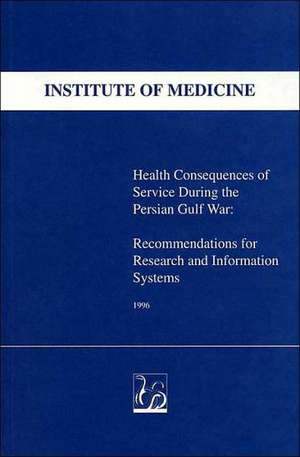 Health Consequences of Service During the Persian Gulf War: Recommendations for Research and Information Systems de Institute of Medicine