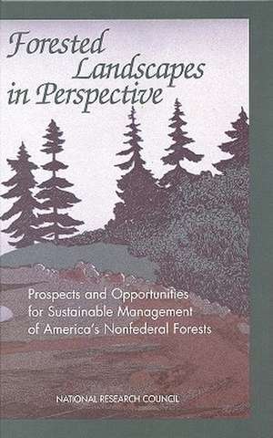 Forested Landscapes in Perspective: Prospects and Opportunities for Sustainable Management of America's Nonfederal Forests de National Research Council