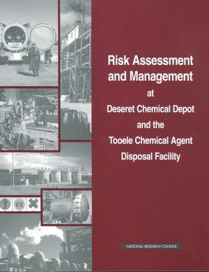 Risk Assessment and Management at Deseret Chemical Depot and the Tooele Chemical Agent Disposal Facility de National Research Council