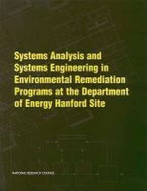 Systems Analysis and Systems Engineering in Environmental Remediation Programs at the Department of Energy Hanford Site de National Research Council