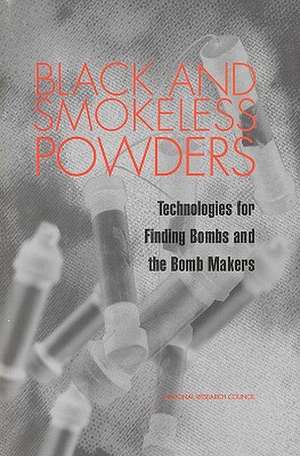 Black and Smokeless Powders: Technologies for Finding Bombs and the Bomb Makers de National Research Council