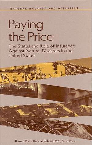 Paying the Price: The Status and Role of Insurance Against Natural Disasters in the United States de Richard J. Orth