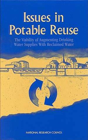 Issues in Potable Reuse: The Viability of Augmenting Drinking Water Supplies with Reclaimed Water de National Research Council