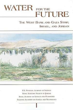 Water for the Future: The West Bank and Gaza Strip, Israel, and Jordan de National Research Council