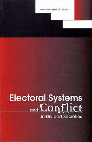 Electoral Systems and Conflict in Divided Societies de National Research Council