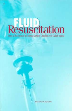 Fluid Resuscitation: State of the Science for Treating Combat Casualties and Civilian Injuries de Institute of Medicine