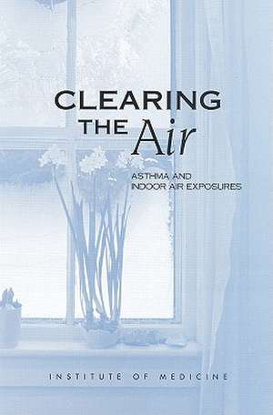 Clearing the Air: Asthma and Indoor Air Exposures de Institute of Medicine