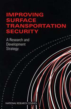 Improving Surface Transportation Security: A Research and Development Strategy de National Research Council