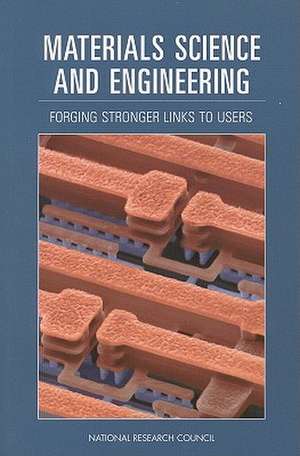 Materials Science and Engineering: Forging Stronger Links to Users de National Research Council