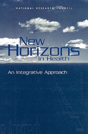 New Horizons in Health: An Integrative Approach de National Research Council