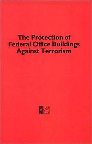 Protection of Federal Office Buildings Against Terrorism de National Research Council