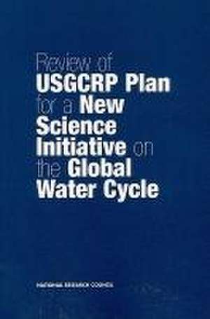 Review of Usgcrp Plan for a New Science Initiative on the Global Water Cycle de National Research Council