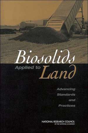 Biosolids Applied to Land: Advancing Standards and Practices de National Research Council