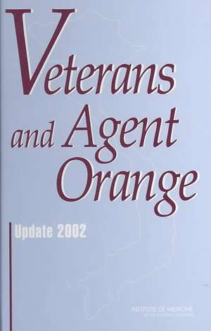 Veterans and Agent Orange: Update 2002 de Institute of Medicine