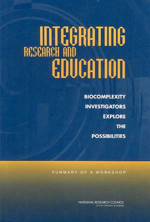 Integrating Research and Education: Biocomplexity Investigators Explore the Possibilities; Summary of a Workshop de Bridget K.B. Avila