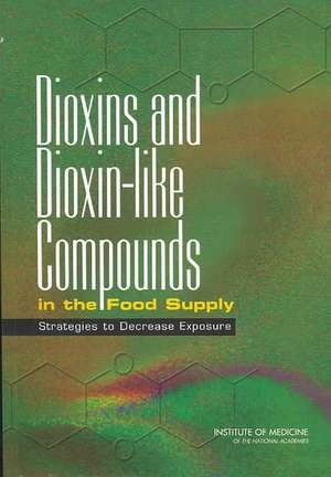 Dioxins and Dioxin-Like Compounds in the Food Supply: Strategies to Decrease Exposure de Committee on the Implications of Dioxin