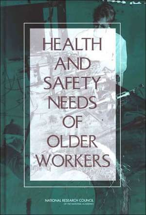 Health and Safety Needs of Older Workers de National Research Council