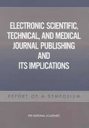 Electronic Scientific, Technical, and Medical Journal Publishing and Its Implications de National Academies