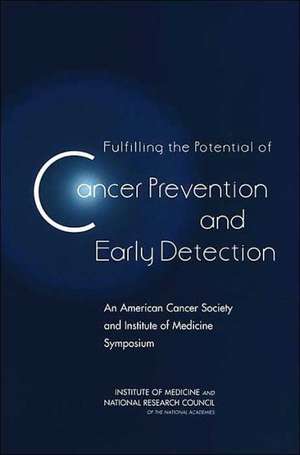 Fulfilling the Potential of Cancer Prevention and Early Detection: An American Cancer Society and Institute of Medicine Symposium de Roger Herdman