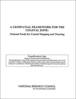 A Geospatial Framework for the Coastal Zone: National Needs for Coastal Mapping and Charting de National Research Council