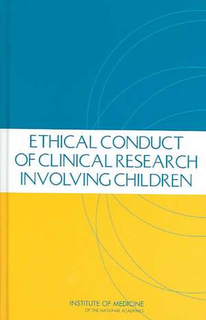 The Ethical Conduct of Clinical Research Involving Children de Committee on Clinical Research Involving