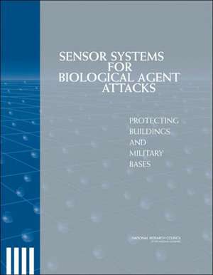 Sensor Systems for Biological Agent Attacks: Protecting Buildings and Military Bases de Committee on Materials and Manufacturing