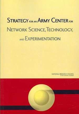 Strategy for an Army Center for Network Science, Technology, and Experimentation de National Research Council