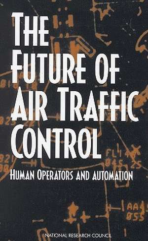 The Future of Air Traffic Control: Human Operators and Automation de Panel on Human Factors in Air Traffic Co