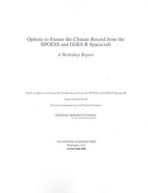 Options to Ensure the Climate Record from the Npoess and Goes-R Spacecraft: A Workshop Report de Panel on Options to Ensure the Climate R