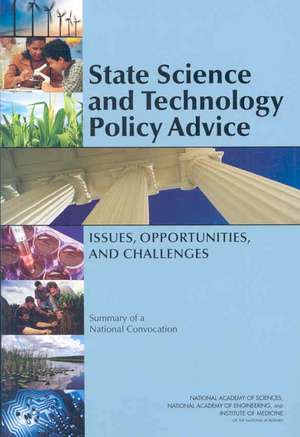 State Science and Technology Policy Advice: Issues, Opportunities, and Challenges, Summary of a National Convocation de Steve Olson