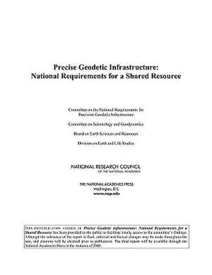 Precise Geodetic Infrastructure: National Requirements for a Shared Resource de Committee on the National Requirements f